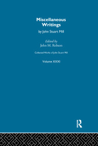Collected Works of John Stuart Mill (XXXI. Miscellaneous Writings) by John M. Robson, 9781138981232