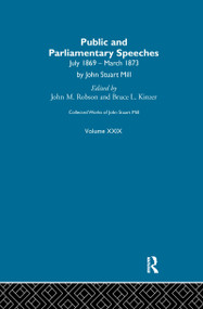 Collected Works of John Stuart Mill (XXIX. Public and Parliamentary Speeches Vol B) by J.M. Robson, 9781138984288