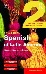 Colloquial Spanish of Latin America 2 (The Next Step in Language Learning) by Roberto Rodriguez-Saona, 9781138960299