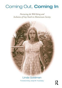 Coming Out, Coming In (Nurturing the Well-Being and Inclusion of Gay Youth in Mainstream Society) by Linda Goldman, 9781138154285