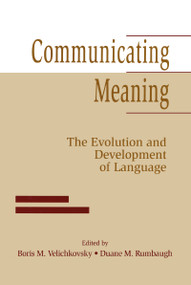 Communicating Meaning (The Evolution and Development of Language) by Boris M. Velichkovsky, Duane M. Rumbaugh, 9781138971172