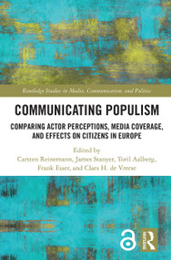 Communicating Populism (Comparing Actor Perceptions, Media Coverage, and Effects on Citizens in Europe) by Carsten Reinemann, James Stanyer, Toril Aalberg, Frank Esser, Claes H. de Vreese, 9780367671648