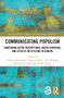 Communicating Populism (Comparing Actor Perceptions, Media Coverage, and Effects on Citizens in Europe) by Carsten Reinemann, James Stanyer, Toril Aalberg, Frank Esser, Claes H. de Vreese, 9780367671648