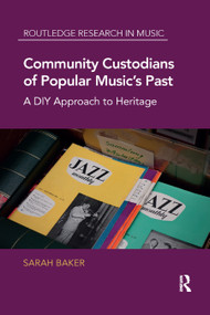 Community Custodians of Popular Music's Past (A DIY Approach to Heritage) by Sarah Baker, 9780367875336