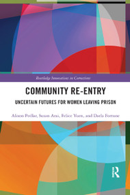 Community Re-Entry (Uncertain Futures for Women Leaving Prison) by Alison Pedlar, Susan Arai, Felice Yuen, Darla Fortune, 9780367367664