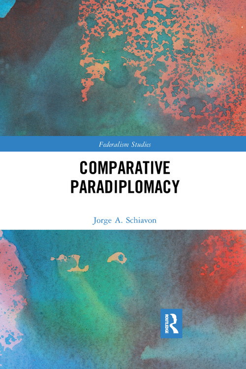Comparative Paradiplomacy by Jorge Schiavon, 9780367664237