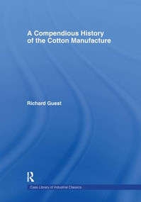 A Compendious History of Cotton Manufacture by Richard Guest, 9781138971349