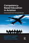 Competency-Based Education in Aviation (Exploring Alternate Training Pathways) by Suzanne K. Kearns, Timothy J. Mavin, Steven Hodge, 9780367669997