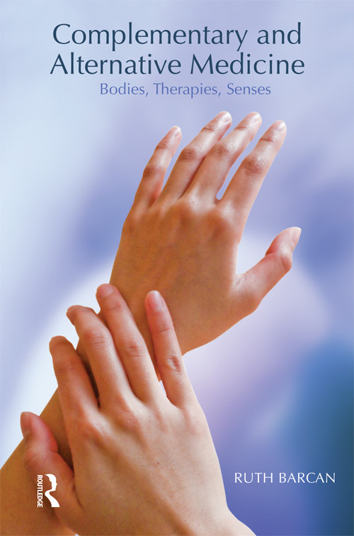 Complementary and Alternative Medicine (Bodies, Therapies, Senses) by Ruth Barcan, 9781845207434