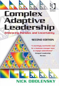 Complex Adaptive Leadership (Embracing Paradox and Uncertainty) by Nick Obolensky, 9781472447913