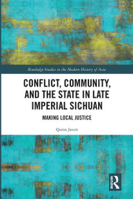 Conflict, Community, and the State in Late Imperial Sichuan (Making Local Justice) by Quinn Javers, 9780367660895
