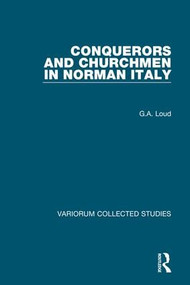 Conquerors and Churchmen in Norman Italy by G.A. Loud, 9780860788034