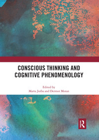 Conscious Thinking and Cognitive Phenomenology by Marta Jorba, Dermot Moran, 9780367592844