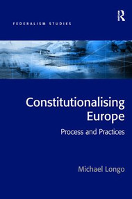 Constitutionalising Europe (Processes and Practices) by Michael Longo, 9781138271135