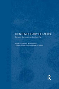 Contemporary Belarus (Between Democracy and Dictatorship) by Elena Korosteleva, Colin Lawson, Rosalind Marsh, 9780367026899