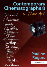 Contemporary Cinematographers on Their Art by Pauline B Rogers, 9780240803098