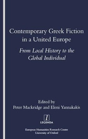 Contemporary Greek Fiction in a United Europe (From Local History to the Global Individual) by Peter Mackridge, 9781900755856