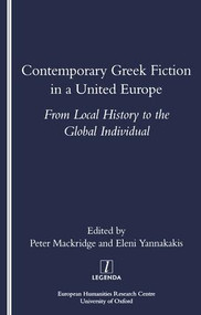 Contemporary Greek Fiction in a United Europe (From Local History to the Global Individual) by Peter Mackridge, 9781900755856