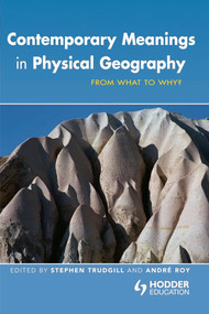 Contemporary Meanings in Physical Geography (From What to Why?) by Andre Roy, Stephen Trudgill, 9780340806906