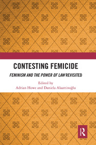 Contesting Femicide (Feminism and the Power of Law Revisited) by Adrian Howe, Daniela Alaattinoğlu, 9780367665715