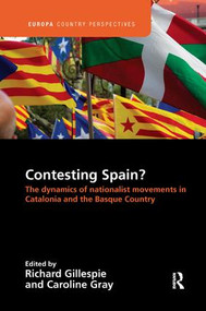 Contesting Spain? The Dynamics of Nationalist Movements in Catalonia and the Basque Country by Richard Gillespie, Caroline Gray, 9781138386389