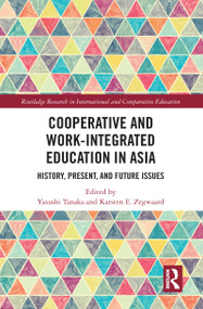 Cooperative and Work-Integrated Education in Asia (History, Present and Future Issues) by Yasushi Tanaka, Karsten Zegwaard, 9780367585846