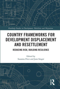 Country Frameworks for Development Displacement and Resettlement (Reducing Risk, Building Resilience) by Susanna Price, Jane Singer, 9780367670986
