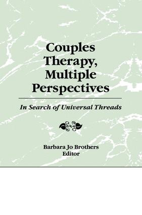 Couples Therapy, Multiple Perspectives (In Search of Universal Threads) by Barbara Jo Brothers, 9781138966895