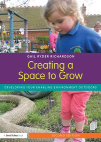 Creating a Space to Grow (Developing your enabling environment outdoors) by Gail Ryder Richardson, 9780415825559