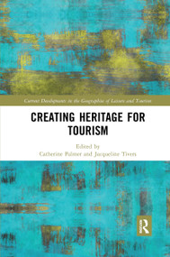 Creating Heritage for Tourism by Catherine Palmer, Jacqueline Tivers, 9780367665913