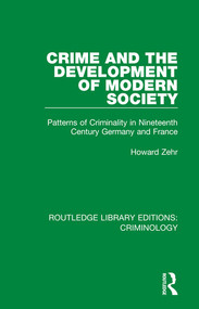 Crime and the Development of Modern Society (Patterns of Criminality in Nineteenth Century Germany and France) - 9780367139322 by Howard Zehr, 9780367139322