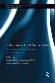Critical Animal and Media Studies (Communication for Nonhuman Animal Advocacy) by Núria Almiron, Matthew Cole, Carrie P. Freeman, 9781138597976