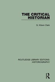 The Critical Historian by G Kitson Clark, 9781138191587