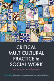 Critical Multicultural Practice in Social Work (New perspectives and practices) by Charlotte Williams, 9781760297831