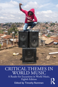 Critical Themes in World Music (A Reader for Excursions in World Music, Eighth Edition) by Timothy Rommen, 9781138354609