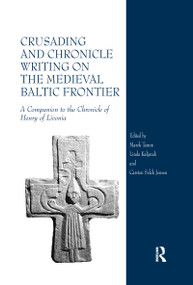 Crusading and Chronicle Writing on the Medieval Baltic Frontier (A Companion to the Chronicle of Henry of Livonia) by Marek Tamm, Linda Kaljundi, Carsten Selch Jensen, 9780367602154