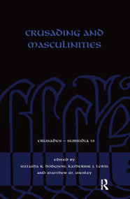 Crusading and Masculinities by Natasha R. Hodgson, Katherine J. Lewis, Matthew M. Mesley, 9780367660611