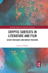 Cryptic Subtexts in Literature and Film (Secret Messages and Buried Treasure) by Steven F. Walker, 9780367666019