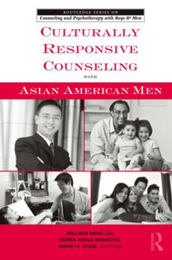 Culturally Responsive Counseling with Asian American Men by William Ming Liu, Derek Kenji Iwamoto, Mark H. Chae, 9780415800082