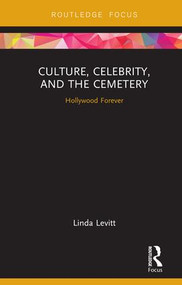 Culture, Celebrity, and the Cemetery (Hollywood Forever) by Linda Levitt, 9781138609785
