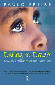 Daring to Dream (Toward a Pedagogy of the Unfinished) by Paulo Freire, Donaldo Macedo, Ana Maria Araujo Freire, 9781594510533