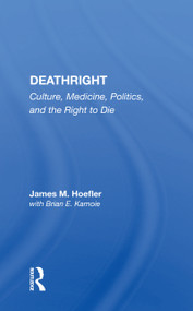 Deathright (Culture, Medicine, Politics And The Right To Die) - 9780367157456 by James M. Hoefler, 9780367157456