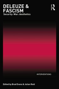 Deleuze & Fascism (Security: War: Aesthetics) by Brad Evans, Julian Reid, 9781138840485