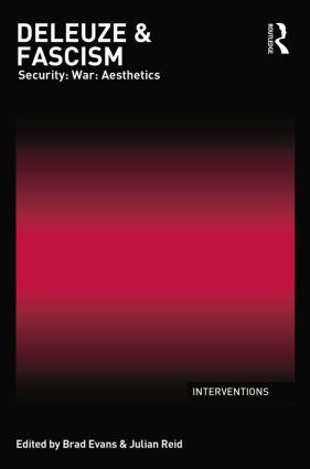 Deleuze & Fascism (Security: War: Aesthetics) by Brad Evans, Julian Reid, 9781138840485