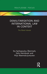 Demilitarization and International Law in Context (The Åland Islands) by Sia Åkermark, Saila Heinikoski, Pirjo Kleemola-Juntunen, 9780367607081