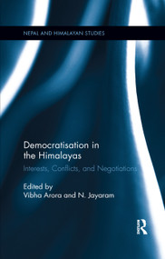 Democratisation in the Himalayas (Interests, Conflicts, and Negotiations) by Vibha Arora, N. Jayaram, 9780367279578