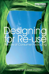 Designing for Re-Use (The Life of Consumer Packaging) by Tom Fisher, Janet Shipton, 9781844074884