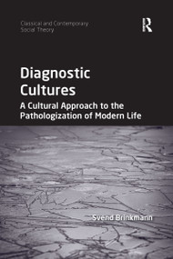 Diagnostic Cultures (A Cultural Approach to the Pathologization of Modern Life) by Svend Brinkmann, 9780367596880