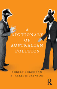 A Dictionary of Australian Politics by Jackie Dickenson, 9781742370507