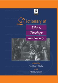 Dictionary of Ethics, Theology and Society by Paul A. B. Clarke, Andrew Linzey, 9780415867672